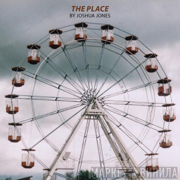Joshua Jones  - The Place