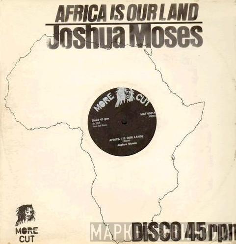 Joshua Moses  - Africa Is Our Land / Home