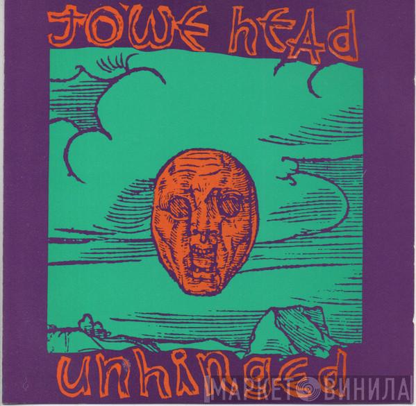 Jowe Head - Unhinged