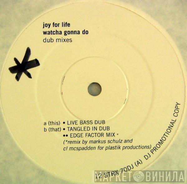 Joy For Life - Watcha Gonna Do (Dub Mixes)