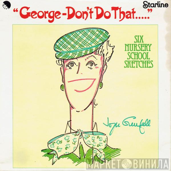 Joyce Grenfell - George - Don't Do That.....