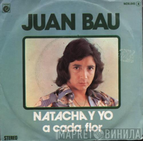 Juan Bau - Natacha Y Yo / A Cada Flor