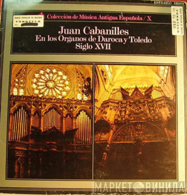  Juan Cabanilles  - Coleccion de Musica Antigua Española / 10: En Los Órganos De Daroca Y Toledo (Siglo XVII)