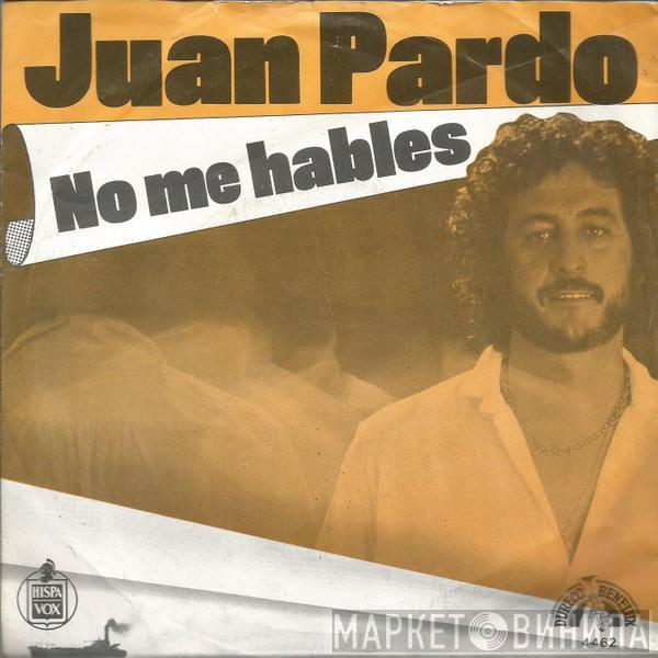  Juan Pardo  - No Me Hables