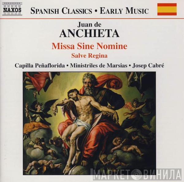 Juan de Anchieta, Capilla Peñaflorida, Ministriles De Marsias, Josep Cabré - Missa Sine Nomine - Salve Regina
