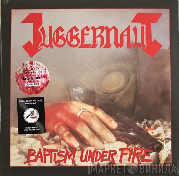 Juggernaut  - Baptism Under Fire