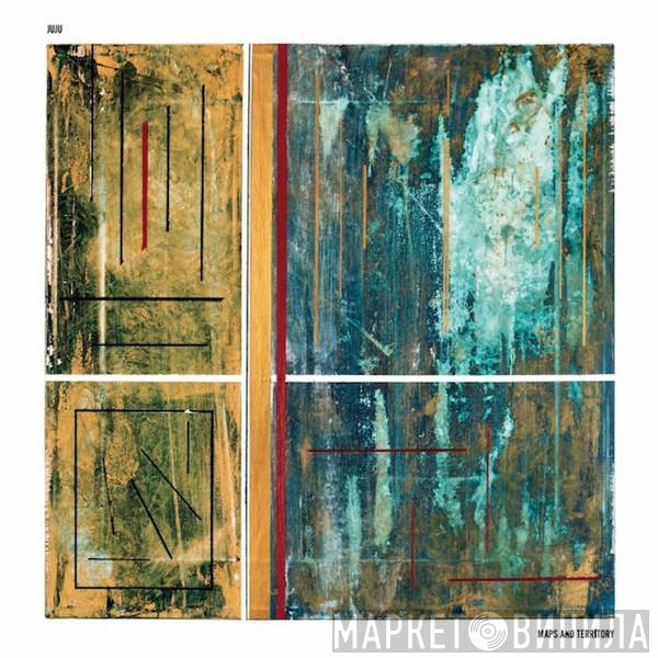 Juju  - Maps And Territory