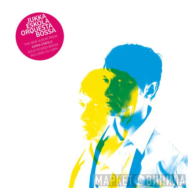 Jukka Eskola Orquesta Bossa - Jukka Eskola Orquesta Bossa