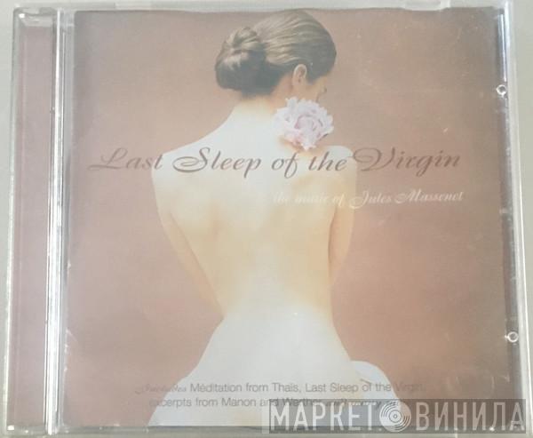 Jules Massenet - Last Sleep Of The Virgin The Music Of Jules Massenet