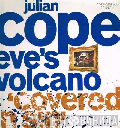  Julian Cope  - Eve's Volcano (Covered In Sin)