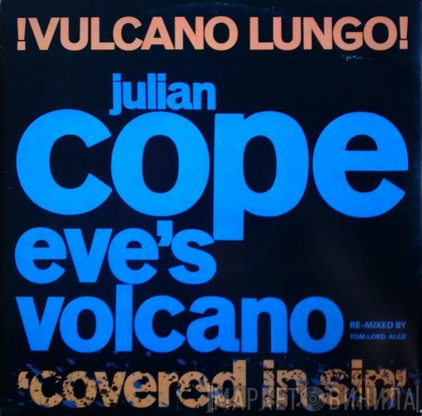  Julian Cope  - Eve's Volcano - !Vulcano Lungo! (Covered In Sin)