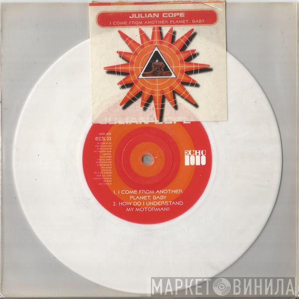 Julian Cope - I Come From Another Planet, Baby