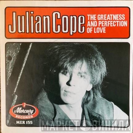 Julian Cope - The Greatness And Perfection Of Love