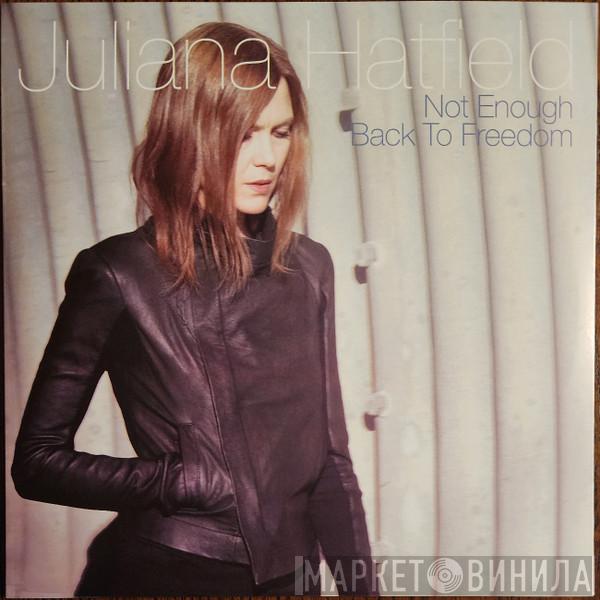 Juliana Hatfield - Not Enough / Back To Freedom