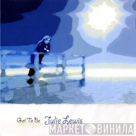 Julie Lewis - Got To Be