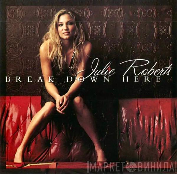  Julie Roberts  - Break Down Here