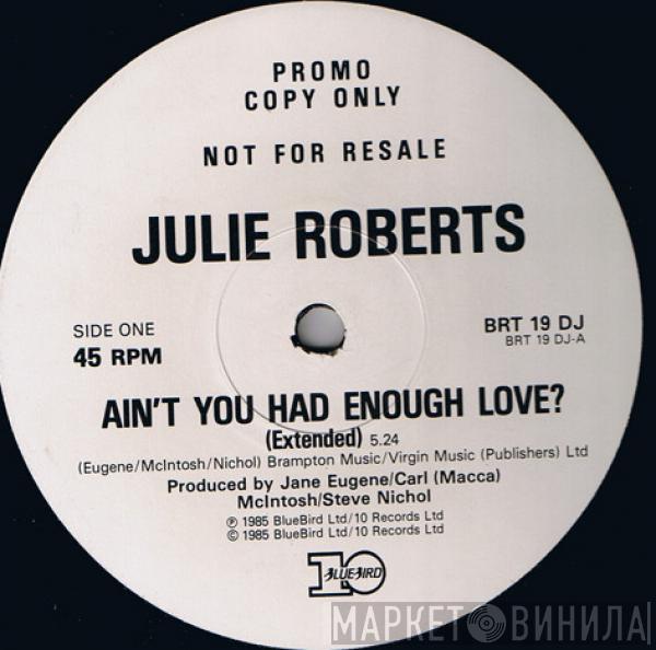  Juliet Roberts  - Ain't You Had Enough Love / More Than One Night