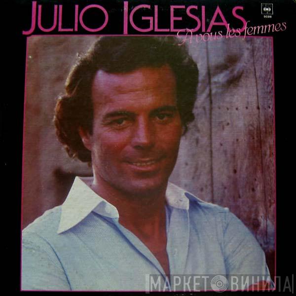  Julio Iglesias  - A Vous Les Femmes