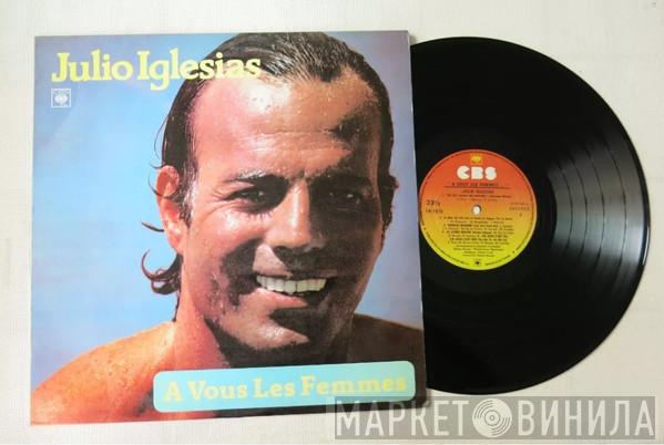  Julio Iglesias  - A Vous Les Femmes