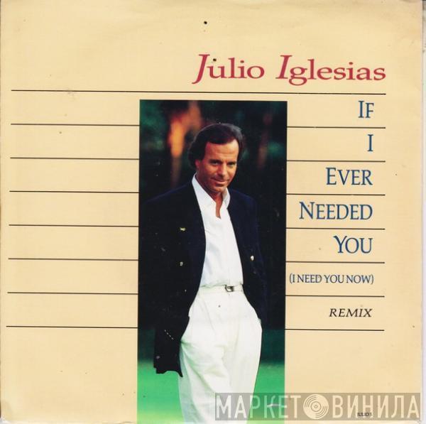 Julio Iglesias - If I Ever Needed You (I Need You Now)