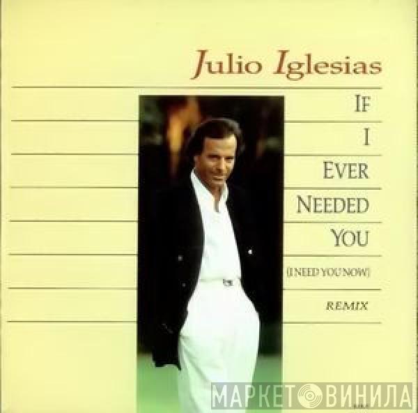 Julio Iglesias - If I Ever Needed You (I Need You Now)