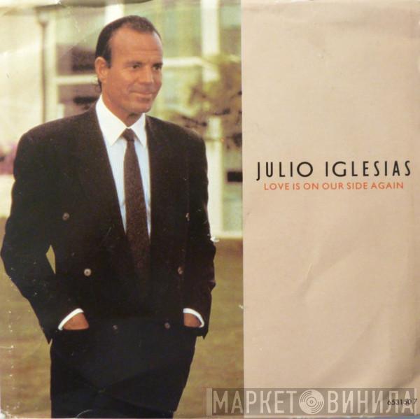  Julio Iglesias  - Love Is On Our Side Again