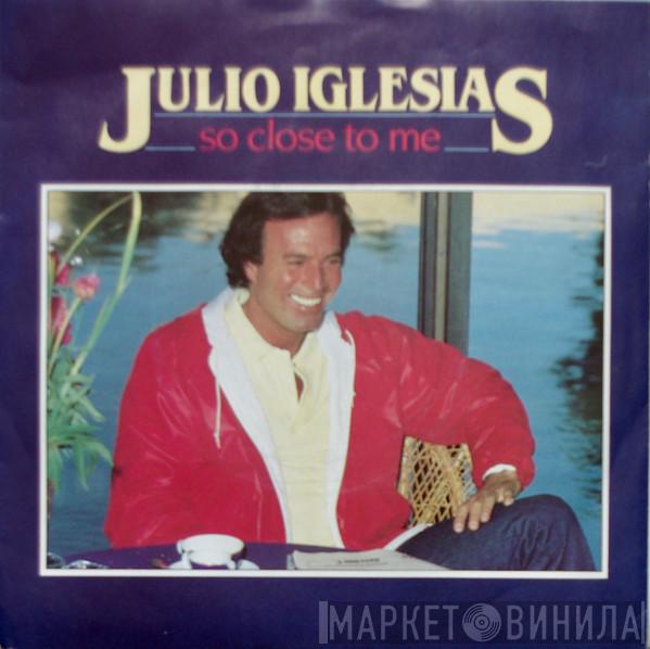 Julio Iglesias - So Close to Me