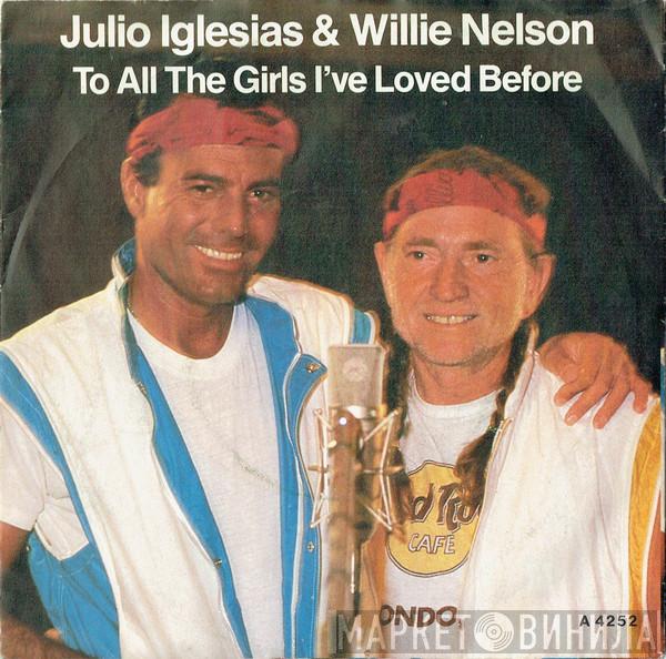 Julio Iglesias, Willie Nelson - To All The Girls I've Loved Before