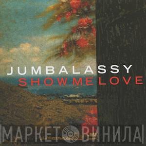  Jumbalassy  - Show Me Love