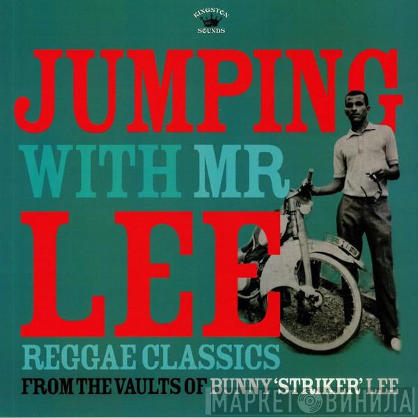  - Jumping With Mr Lee: Reggae Classics From The Vault Of Bunny "Striker" Lee