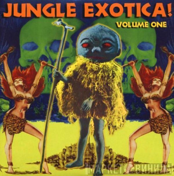  - Jungle Exotica! Volume One