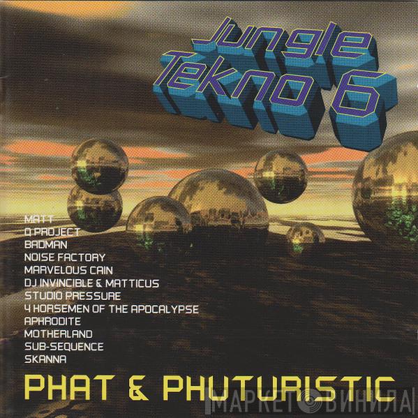  - Jungle Tekno 6 (Phat & Phuturistic)