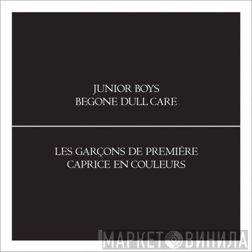  Junior Boys  - Begone Dull Care