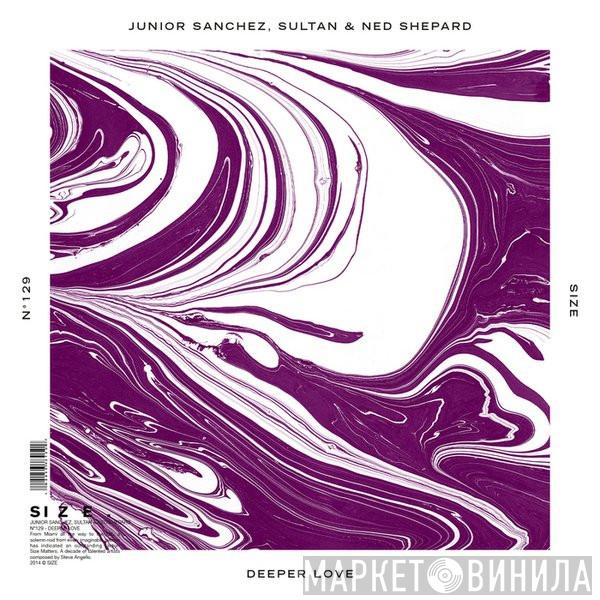 , Junior Sanchez  Sultan & Ned Shepard  - Deeper Love
