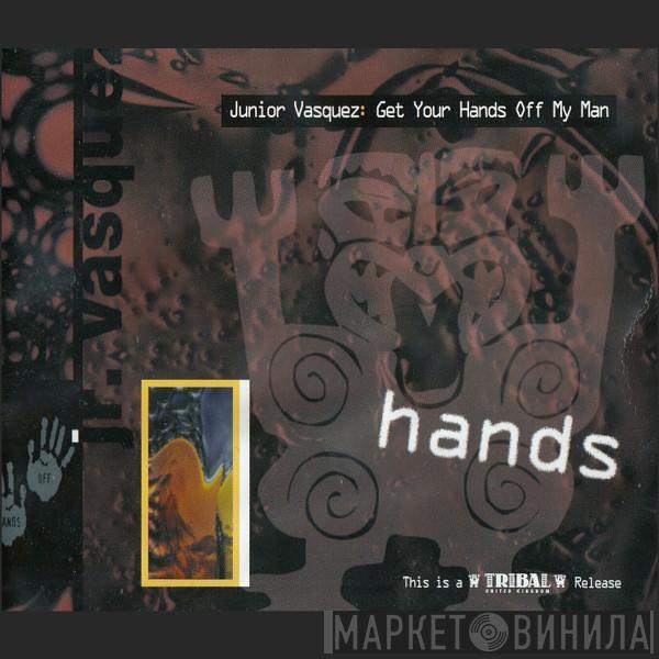Junior Vasquez - Get Your Hands Off My Man