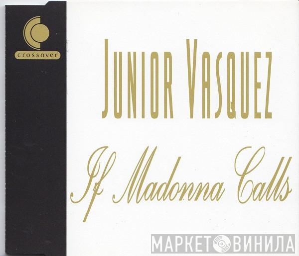 Junior Vasquez  - If Madonna Calls