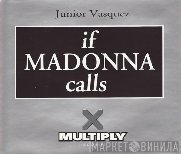  Junior Vasquez  - If Madonna Calls