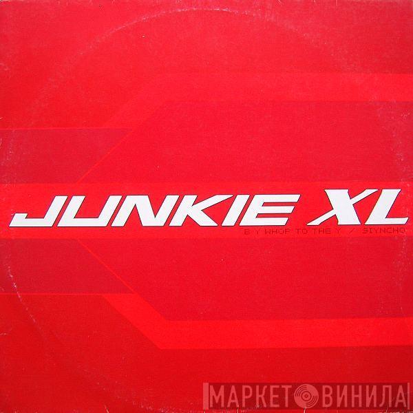  Junkie XL  - B Y Whop To The Y / Siyncho