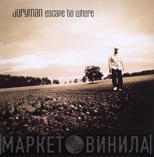  Juryman  - Escape To Where