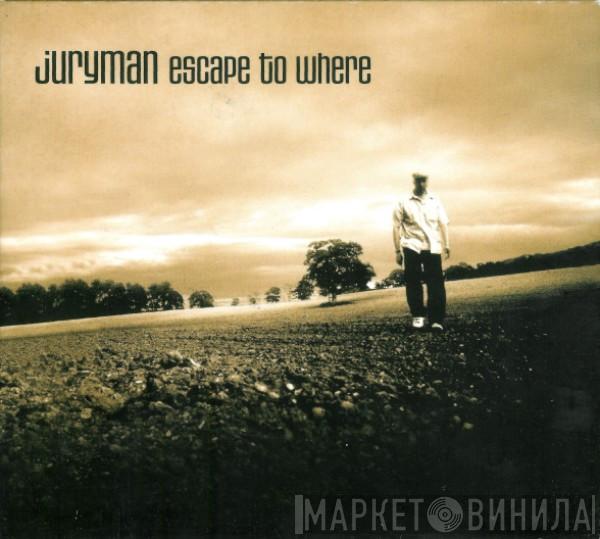  Juryman  - Escape To Where
