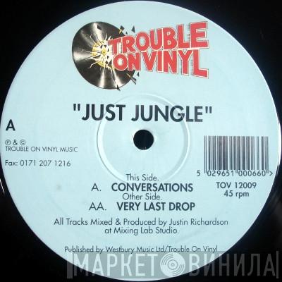 Just Jungle - Conversations / Very Last Drop