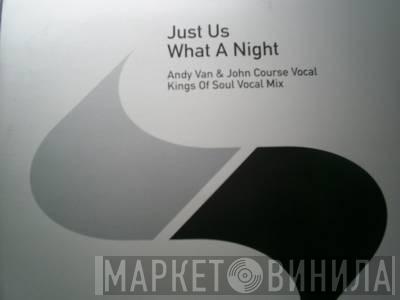  Just Us  - What A Night