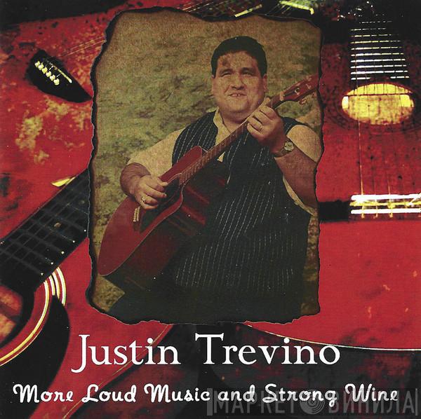 Justin Trevino - More Loud Music And Strong Wine