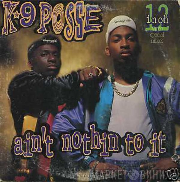 K-9 Posse - Ain't Nothin To It