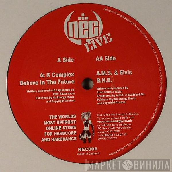 K Complex, AMS, Elvis Garland - Believe In The Future / B.H.E.