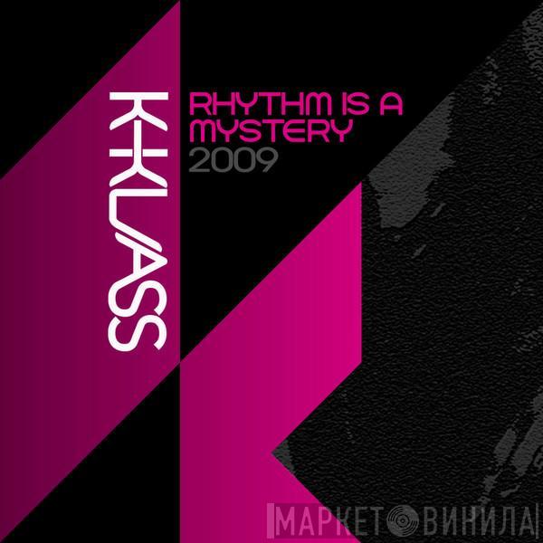  K-Klass  - Rhythm Is A Mystery 2009