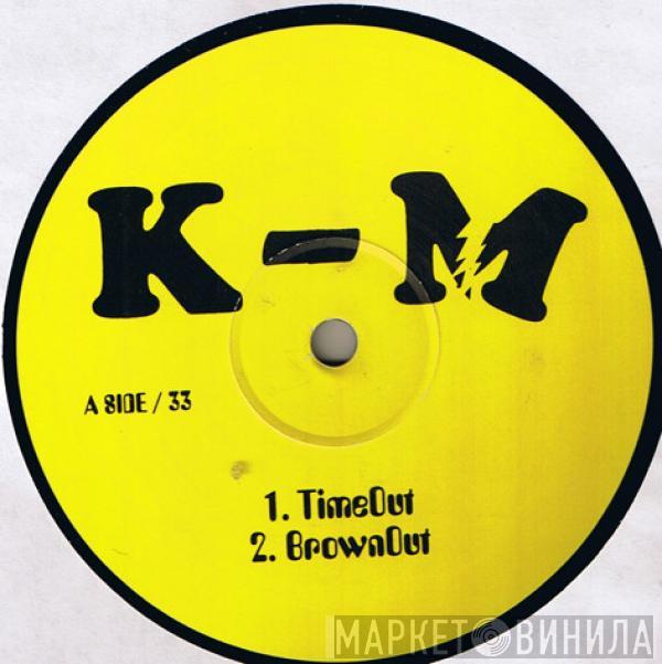 K-M - TimeOut / BrownOut / Royale With Cheese