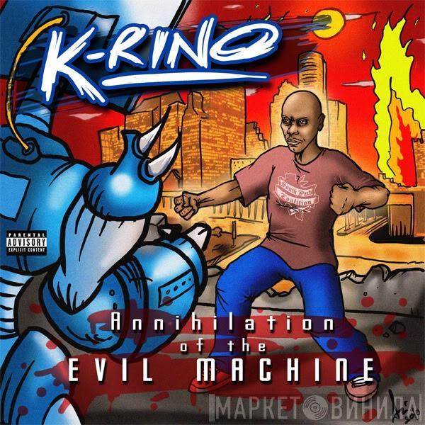  K-Rino  - Annihilation Of The Evil Machine
