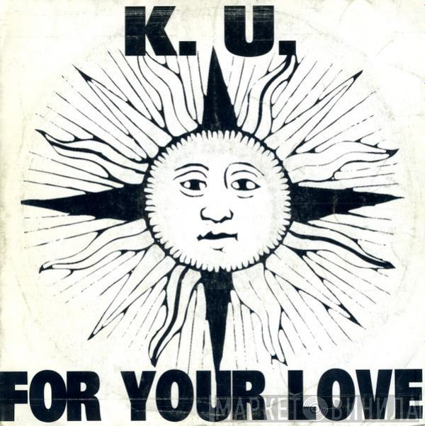 K.U. - For Your Love