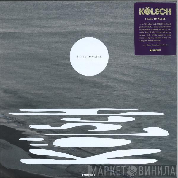 Kölsch - I Talk To Water